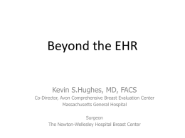 Beyond the EHR Kevin S.Hughes, MD, FACS Co-Director, Avon Comprehensive Breast Evaluation Center Massachusetts General Hospital Surgeon The Newton-Wellesley Hospital Breast Center.