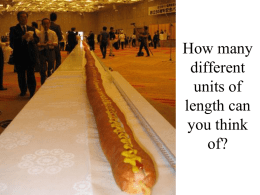 How many different units of length can you think of? Units of length? Light year, parsec, AU, mile, furlong, fathom, yard, feet, inches, Angstroms, nautical miles, cubits, cm,