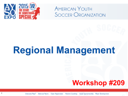Regional Management  Workshop #209 This course stresses the team concept and how we work as a team in AYSO. So, let’s first divide.