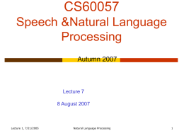 CS60057 Speech &Natural Language Processing Autumn 2007  Lecture 7  8 August 2007  Lecture 1, 7/21/2005  Natural Language Processing.