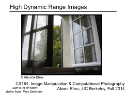 High Dynamic Range Images  © Alyosha Efros  CS194: Image Manipulation & Computational Photography …with a lot of slides Alexei Efros, UC Berkeley, Fall 2014  stolen.
