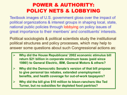 POWER & AUTHORITY: POLICY NETS & LOBBYING Textbook images of U.S. government gloss over the impact of political organizations & interest groups in.