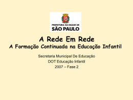 A Rede Em Rede  A Formação Continuada na Educação Infantil Secretaria Municipal De Educação DOT Educação Infantil 2007 – Fase 2