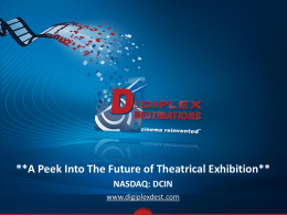 **A Peek Into The Future of Theatrical Exhibition** NASDAQ: DCIN www.digiplexdest.com Forward-Looking Statements Certain statements and estimates in this presentation are "forward-looking statements"