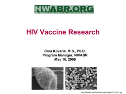 HIV Vaccine Research Dina Kovarik, M.S., Ph.D. Program Manager, NWABR May 16, 2009  www.uhaweb.hartford.edu/bugl/images/HIV_bud2.jpg.