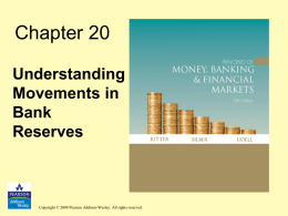 Chapter 20 Understanding Movements in Bank Reserves  Copyright © 2009 Pearson Addison-Wesley. All rights reserved.