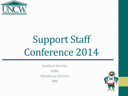 Support Staff Conference 2014 Auxiliary Services EH&S Warehouse Services IRM Auxiliary Services Serving UNCW with retail and campus operations that emphasize sustainability and provide outstanding customer service.  Director: Brian.