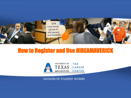 How to Register and Use HIREAMAVERICK  DIVISION OF STUDENT AFFAIRS What is HIREAMAVERICK and Why Should I Use It?   HIREAMAVERICK is.