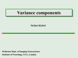 Variance components Stefan Kiebel  Wellcome Dept. of Imaging Neuroscience Institute of Neurology, UCL, London.