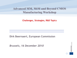 Advanced MM, MtM and Beyond CMOS Manufacturing Workshop Challenges, Strategies, R&D Topics  Dirk Beernaert, European Commission Brussels, 16 December 2010
