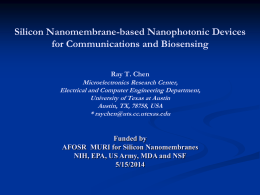 Silicon Nanomembrane-based Nanophotonic Devices for Communications and Biosensing Ray T. Chen Microelectronics Research Center, Electrical and Computer Engineering Department, University of Texas at Austin Austin, TX,