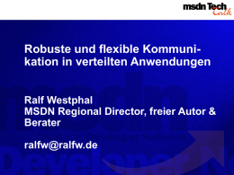 Robuste und flexible Kommunikation in verteilten Anwendungen Ralf Westphal MSDN Regional Director, freier Autor & Berater ralfw@ralfw.de.