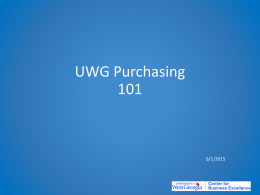 UWG Purchasing 6/1/2015 UWG Purchasing 101 Goal of Presentation Review various procurement methods Complete an Informal Request for Quote Required Purchasing Documentation.