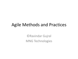 Agile Methods and Practices ©Ravindar Gujral MNG Technologies Who am I? It is difficult to describe. So instead I will talk about what.