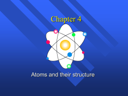 Chapter 4  Atoms and their structure History of the atom Not the history of atom, but the idea of the atom  Original idea.