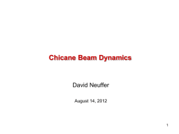 Chicane Beam Dynamics  David Neuffer August 14, 2012 Chicane/Absorber Design Concept   Bent solenoid chicane induces vertical dispersion in beam    bend out – 5m, 12.5° Single chicane.