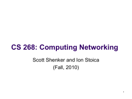 CS 268: Computing Networking Scott Shenker and Ion Stoica (Fall, 2010) People   Scott Shenker (shenker@eecs.berkeley.edu)      Ion Stoica (istoica@eecs.berkeley.edu)        465 Soda Hall Office Hours: TBA 465 Soda Hall Office.