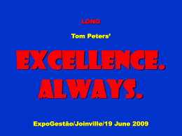 LONG  Tom Peters’  Excellence. Always. ExpoGestão/Joinville/19 June 2009 Slides at …  tompeters.com Part ONE Confronting the … Empty Bag!