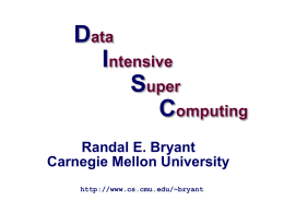 Data Intensive Super Computing Randal E. Bryant Carnegie Mellon University http://www.cs.cmu.edu/~bryant Motivation        –2–  200+ processors 200+ terabyte database 1010 total clock cycles 0.1 second response time 5¢ average advertising revenue.
