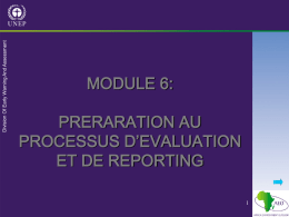 MODULE 6: PRERARATION AU PROCESSUS D’EVALUATION ET DE REPORTING Aperçu Ce module présente la manière de se préparer pour le processus d’évaluation et de reporting.
