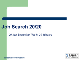 Job Search 20/20 20 Job Searching Tips in 20 Minutes  careers.southernct.edu Identify Job Choices   Assess yourself and narrow down career options    Research employers and jobs.
