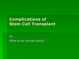 Complications of Stem Cell Transplant Or…. What to be worried about! Objectives  To review a timeline regarding all complications of hematopoietic stem cell transplant  Review.