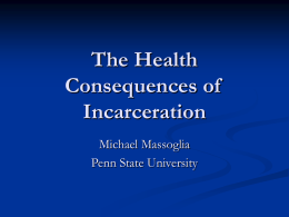 The Health Consequences of Incarceration Michael Massoglia Penn State University 2 Basic Questions   Does incarceration affect later physical health?    Does incarceration explain some of the racial disparity.