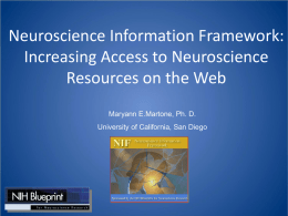 Neuroscience Information Framework: Increasing Access to Neuroscience Resources on the Web Maryann E.Martone, Ph.