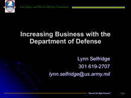 Increasing Business with the Department of Defense Lynn Selfridge 301 619-2707  lynn.selfridge@us.army.mil  “Secure the High Ground”