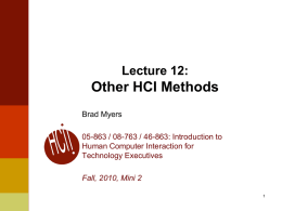 Lecture 12:  Other HCI Methods Brad Myers 05-863 / 08-763 / 46-863: Introduction to Human Computer Interaction for Technology Executives Fall, 2010, Mini 2