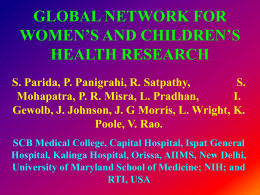 GLOBAL NETWORK FOR WOMEN’S AND CHILDREN’S HEALTH RESEARCH S. Parida, P. Panigrahi, R.