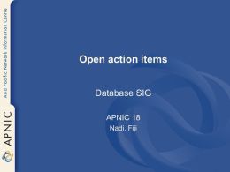 Open action items Database SIG APNIC 18 Nadi, Fiji db-16-002  • Secretariat to implement the proposal to prevent customer records in the APNIC Whois Database being.