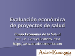 Evaluación económica de proyectos de salud Curso Economía de la Salud Prof. Lic.