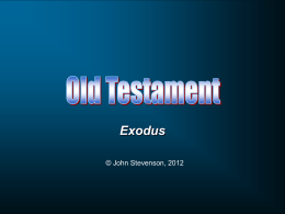 Exodus © John Stevenson, 2012 Genesis Begins with all of humanity in view  Exodus  Begins with all the Israelites in view Eventually focuses on Eventually focuses on one.