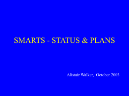 SMARTS - STATUS & PLANS  Alistair Walker, October 2003 SMARTS = Small & Moderate Aperture Research Telescope System Members and P.I.’s • • • • • • • •  American Museum of.