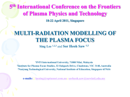 5th International Conference on the Frontiers of Plasma Physics and Technology 18-22 April 2011, Singapore  MULTI-RADIATION MODELLING OF THE PLASMA FOCUS Sing Lee 1,2,3 and.