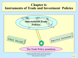 Chapter 6: Instruments of Trade and Investment Policies  International Trade Policies  The Trade Policy pendulum Copyright ©2003 McGraw-Hill Australia Pty Ltd PPTs t/a International Trade and.