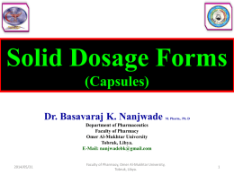 Solid Dosage Forms (Capsules) Dr. Basavaraj K. Nanjwade  M. Pharm., Ph. D  Department of Pharmaceutics Faculty of Pharmacy Omer Al-Mukhtar University Tobruk, Libya. E-Mail: nanjwadebk@gmail.com  2014/05/31  Faculty of Pharmacy, Omer.