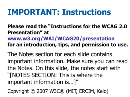 IMPORTANT: Instructions Please read the “Instructions for the WCAG 2.0 Presentation” at www.w3.org/WAI/WCAG20/presentation for an introduction, tips, and permission to use.  The Notes section for.