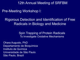 12th Annual Meeting of SRFBM Pre-Meeting Workshop I:  Rigorous Detection and Identification of Free Radicals in Biology and Medicine Spin Trapping of Protein Radicals To.