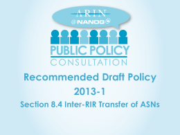 Recommended Draft Policy 2013-1 Section 8.4 Inter-RIR Transfer of ASNs 2013-1 &ndash; Problem Statement &bull; ASNs are already transferable within the ARIN region but.
