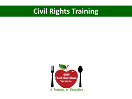 Civil Rights Training Why? Civil Rights Regulations are intended to assure that benefits of Child Nutrition Programs are made available to all eligible people.