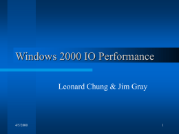 Windows 2000 IO Performance Leonard Chung & Jim Gray  4/5/2000 Study Goals   Repeat and Extend the Riedel, et.