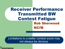 Receiver Performance Transmitted BW Contest Fatigue Rob Sherwood NCØB  Limitations to a better contest score may not always be obvious. Sherwood Engineering.