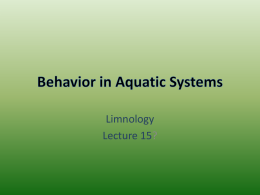 Limnology Lecture 15? Outline • What is ethology? • Influence of aquatic environment • Basic behaviors: – Movement – Feeding – Escaping  • More complex behaviors.