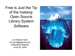 Free is Just the Tip of the Iceberg: Open Source Library System Software  Lori Bowen Ayre lori.ayre@galecia.com Infopeople Webinar June 24, 2009