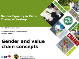 Gender Equality in Value Chains Writeshop 22 – 30 November 2010 Karen Cooperative Training Centre Nairobi, Kenya  Gender and value chain concepts.