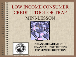 LOW INCOME CONSUMER CREDIT - TOOL OR TRAP MINI-LESSON  INDIANA DEPARTMENT OF FINANCIAL INSTITUTIONS CONSUMER EDUCATION Copyright, 1996 © Dale Carnegie & Associates, Inc.