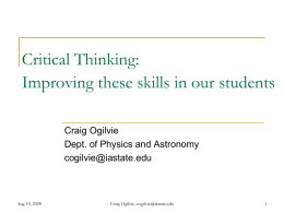 Critical Thinking: Improving these skills in our students Craig Ogilvie Dept. of Physics and Astronomy cogilvie@iastate.edu  Aug 19, 2008  Craig Ogilvie, cogilvie@iastate.edu.