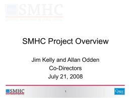SMHC Project Overview Jim Kelly and Allan Odden Co-Directors July 21, 2008 SMHC Project • Goal: Dramatically improve student performance, focusing initially on urban districts: – Meaning.